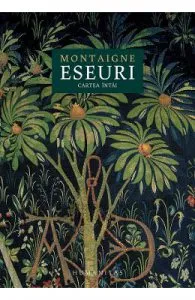 Eseuri. Cartea intai de Michel De Montaigne