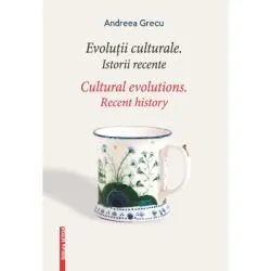 Evolutii culturale. Istorii recente. Cultural Evolutions de Andreei Grecu