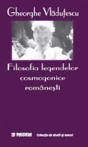 Filosofia legendelor cosmogonice romanesti de Gheorghe Vladutescu