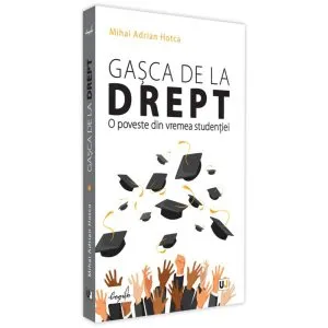 Gașca de la Drept. O poveste din vremea studenției de Mihai Adrian Hotca