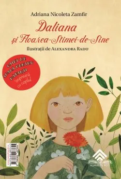 Georgiana in Gradina Increderii. Daliana si Floarea Stimei-de-SineCaiet de joaca pentru parinti de Adriana Nicoleta Zamfir