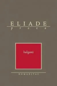 Huliganii Ed.II de Mircea Eliade