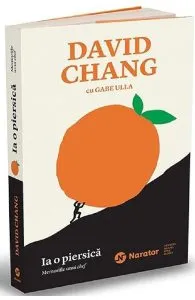 Ia o piersica. Memoriile lui chef de David Chang
