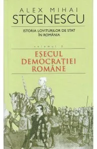 Istoria loviturilor de stat Vol.2: Esecul democratiei romane de Alex Mihai Stoenescu