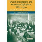 Jewish Immigrants and American Capitalism, 1880–1920: From Caste to Class