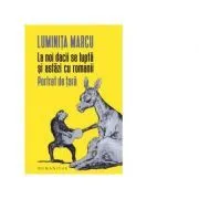 La noi dacii se lupta si astazi cu romanii. Portret de tara de Luminita Marcu