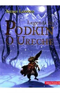 Legenda lui Podkin O Ureche. Saga celor Cinci Taramuri. Vol.1 de Kieran Larwood