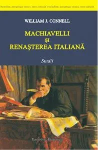 Machiavelli si Renasterea italiana de J. William Connell