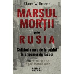 Marsul mortii prin Rusia. Calatoria mea de la soldat la prizonier de razboi