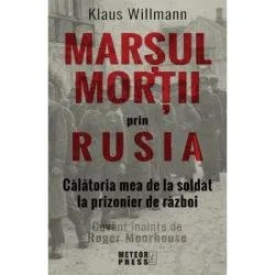 Marsul mortii prin Rusia. Calatoria mea de la soldat la prizonier de razboi de Klaus Willmann