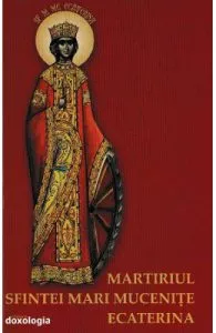 Martiriul Sfintei Mari Mucenite Ecaterina