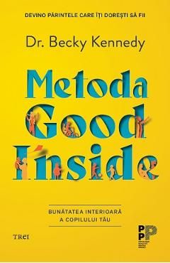 Metoda Good Inside. Bunatatea interioara a copilului tau
