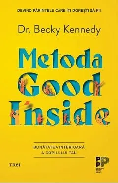 Metoda Good Inside. Bunatatea interioara a copilului tau de Becky Kennedy