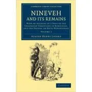 Nineveh and its Remains: With an Account of a Visit to the Chaldaean Christians of Kurdistan, and the Yezidis, or Devil-Worshippers de Austen Henry Layard