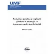 Notiuni de genetica si implicatii genetice in patologia cu interesare cranio-maxilo-faciala de Claudia Banescu