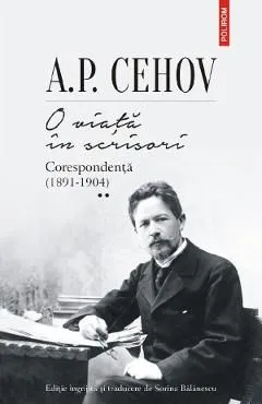 O viata in scrisori. Corespondenta Vol.2 (1891-1904) de A.p. Cehov