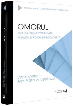 Omorul. Jurisprudență comentată. Analiză juridică și psihologică