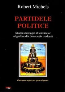 Partidele politice: studiu sociologic al tendintelor oligarhice din democratia moderna de Robert Michels