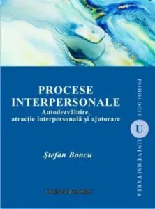 Procese interpersonale (editia a II-a). Autodezvaluire, atractie interpersonala si ajutorare de Stefan Boncu