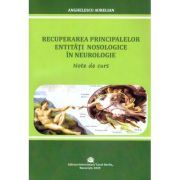 Recuperarea principalelor entitati nosologice in neurologie. Note de curs