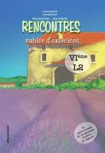 Rencontres - cahier d'exercices. VIeme, L2 de Anca Iordache