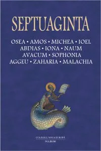 Septuaginta Vol. 5. Osea. Amos. Michea. Ioel. Abdias. Iona. Naum. Avacum. Sophonia. Aggeu. Zaharia. Malachia de Cristian Badilita