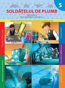 Soldatelul de plumb. Caiet de lucru. Clasa pregatitoare - semestrul I de Daniela Besliu