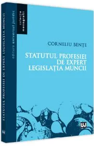 Statutul profesiei de expert in legislatia muncii de Corneliu Bente