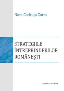 Strategiile întreprinderilor româneşti de Nora Codruta Curta