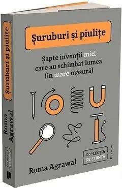 Suruburi si piulite. Sapte inventii mici care au schimbat lumea de Roma Agrawal