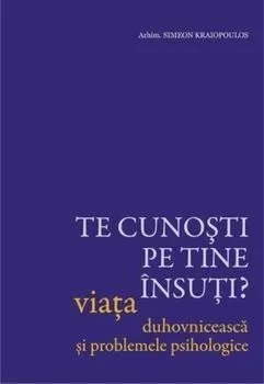 Te cunosti pe tine insuti  Viata duhovniceasca si problemele psihologice de Arhim. Simeon Kraiopoulos