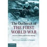 The Outbreak of the First World War: Structure, Politics, and Decision-Making de Jack S. Levy