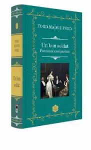Un bun soldat, povestea unei pasiuni de Ford Madox Ford