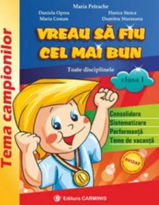 Vreau sa fiu cel mai bun. Consolidare, sistematizare, performanta si teme de vacanta. Clasa I de Dumitru Sturzeanu