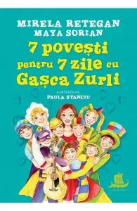7 povesti pentru 7 zile cu Gasca Zurli de Mirela Retegan