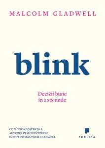 Blink. Decizii bune in 2 secunde de Malcolm Gladwell