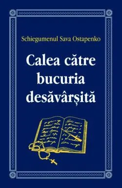 Calea către bucuria desăvârșită de Schiegumenul Sava Ostapenko
