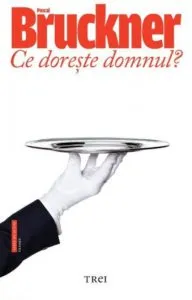 Ce doreste domnul? de Pascal Bruckner