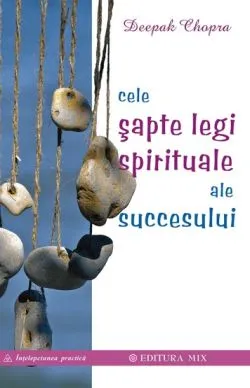 Cele 7 legi spirituale ale succesului de Dr. Deepak Chopra