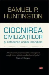 Ciocnirea civilizatiilor si refacerea ordinii mondiale de Samuel P. Huntington
