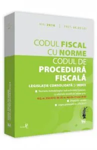 Codul fiscal cu Norme. Codul de procedura fiscala Mai 2018