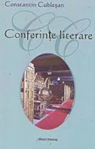 Conferinte literare de Constantin Cublesan