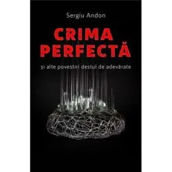 Crima perfecta si alte povestiri destul de adevarate de Sergiu Andon