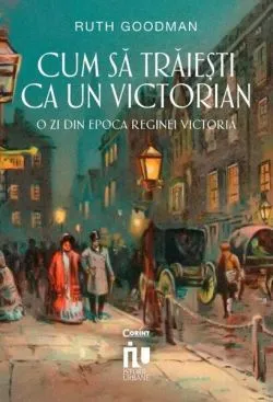 Cum să trăiești ca un victorian de Ruth Goodman