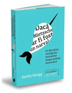 Dacă Nietzsche ar fi fost un narval de Justin Gregg