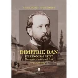 Dimitrie Dan. Un etnograf uitat. Monografie si antologie de texte de Antonie Moisei