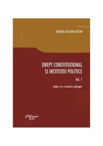 Drept constituțional și instituții politice (Vol. 1) de Bianca Selejan-Gutan