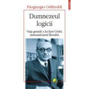 Dumnezeul logicii. Viata geniala a lui Kurt Goedel, matematicianul filosofiei