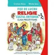 Fise de lucru. Religie. Cultul ortodox. Pentru clasa pregatitoare de Cristian Alexa
