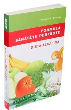 Formula Sanatatii Perfecte. Dieta Alcalina de Theodore A. Baroody